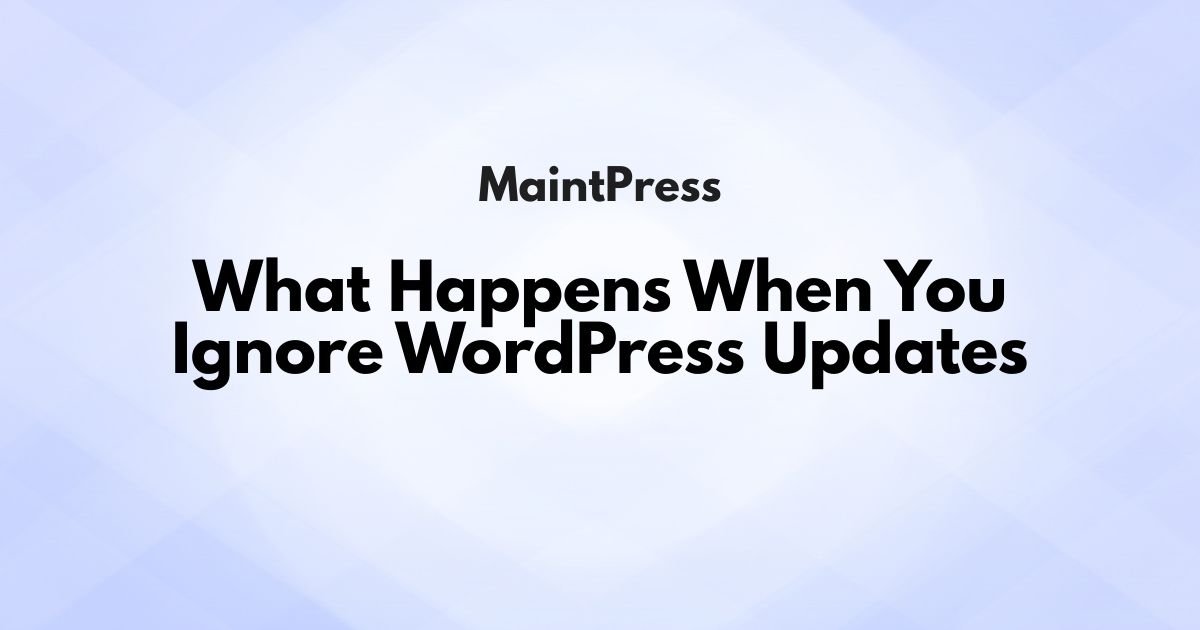 What Happens When You Ignore WordPress Updates