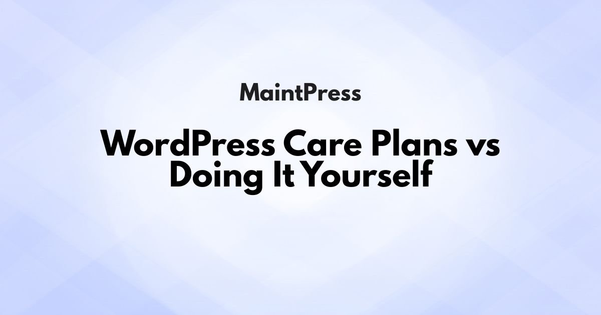 WordPress Care Plans vs Doing It Yourself
